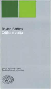 Critica e verità - Roland Barthes - Libro Einaudi 2002, Piccola biblioteca Einaudi. Nuova serie | Libraccio.it