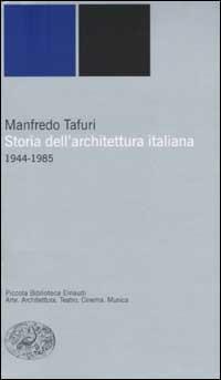 Storia dell'architettura italiana. 1944-1985 - Manfredo Tafuri - Libro Einaudi 2002, Piccola biblioteca Einaudi. Nuova serie | Libraccio.it