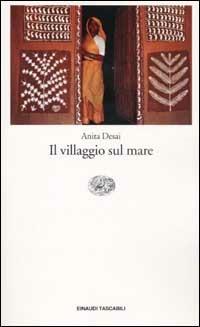 Il villaggio sul mare - Anita Desai - Libro Einaudi 2002, Einaudi tascabili | Libraccio.it