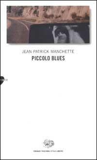 Piccolo blues - Jean-Patrick Manchette - Libro Einaudi 2002, Einaudi. Stile libero | Libraccio.it