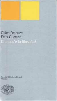 Che cos'è la filosofia? - Gilles Deleuze, Félix Guattari - Libro Einaudi 2002, Piccola biblioteca Einaudi. Nuova serie | Libraccio.it