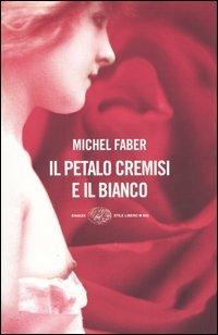 Il petalo cremisi e il bianco - Michel Faber - Libro Einaudi 2003, Einaudi. Stile libero | Libraccio.it