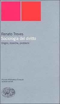 Sociologia del diritto. Origini, ricerche e problemi - Renato Treves - Libro Einaudi 2002, Piccola biblioteca Einaudi. Nuova serie | Libraccio.it
