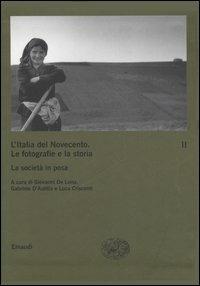 L' Italia del Novecento. Le fotografie e la storia. Vol. 2: La società in posa.  - Libro Einaudi 2006, Grandi opere | Libraccio.it