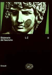 Dizionario del fascismo. Vol. 2: L-Z.  - Libro Einaudi 2003, Grandi opere | Libraccio.it