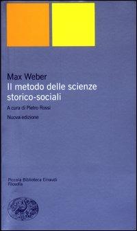 Il metodo delle scienze storico-sociali - Max Weber - Libro Einaudi 2003, Piccola biblioteca Einaudi. Nuova serie | Libraccio.it