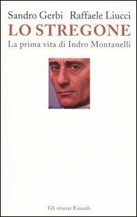 Lo stregone. La prima vita di Indro Montanelli - Sandro Gerbi, Raffaele Liucci - Libro Einaudi 2006, Gli struzzi | Libraccio.it