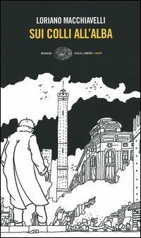 Sui colli all'alba - Loriano Macchiavelli - Libro Einaudi 2005, Einaudi. Stile libero. Noir | Libraccio.it