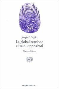 La globalizzazione e i suoi oppositori - Joseph E. Stiglitz - Libro Einaudi 2003, Einaudi tascabili. Saggi | Libraccio.it