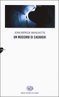 Un mucchio di cadaveri - Jean-Patrick Manchette - Libro Einaudi 2003, Einaudi. Stile libero. Noir | Libraccio.it