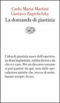 La domanda di giustizia - Carlo Maria Martini, Gustavo Zagrebelsky - Libro Einaudi 2003, Vele | Libraccio.it