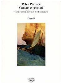 Corsari e crociati. Volti e avventure del Mediterraneo - Peter Partner - Libro Einaudi 2003, Saggi | Libraccio.it