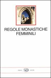Regole monastiche femminili  - Libro Einaudi 2003, I millenni | Libraccio.it