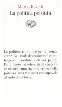 La politica perduta - Marco Revelli - Libro Einaudi 2003, Vele | Libraccio.it