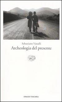 Archeologia del presente - Sebastiano Vassalli - Libro Einaudi 2003, Einaudi tascabili. Letteratura | Libraccio.it