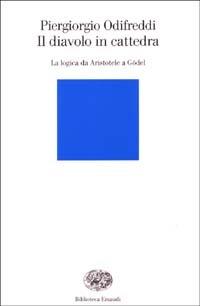 Il diavolo in cattedra. La logica da Aristotele a Gödel - Piergiorgio Odifreddi - Libro Einaudi 2003, Biblioteca Einaudi | Libraccio.it