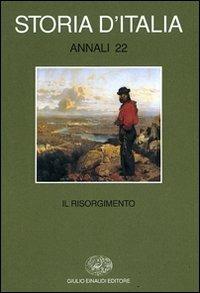 Storia d'Italia. Annali. Vol. 22: Il Risorgimento.  - Libro Einaudi 2007, Grandi opere | Libraccio.it