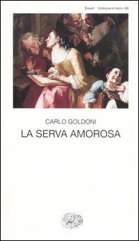 La serva amorosa - Carlo Goldoni - Libro Einaudi 2007, Collezione di teatro | Libraccio.it