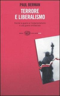 Terrore e liberalismo. Perché la guerra al fondamentalismo è una guerra antifascista - Paul Berman - Libro Einaudi 2004, Einaudi. Stile libero big | Libraccio.it