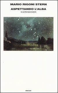 Aspettando l'alba. E altri racconti - Mario Rigoni Stern - Libro Einaudi 2004, Supercoralli | Libraccio.it