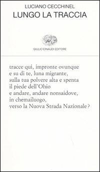 Lungo la traccia - Luciano Cecchinel - Libro Einaudi 2005, Collezione di poesia | Libraccio.it