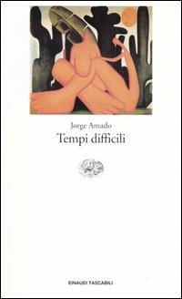 I sotterranei della libertà. Vol. 1: Tempi difficili - Jorge Amado - Libro Einaudi 2004, Einaudi tascabili. Letteratura | Libraccio.it