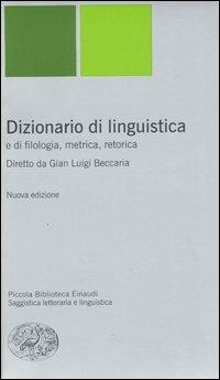 Dizionario di linguistica e di filologia, metrica, retorica  - Libro Einaudi 2004, Piccola biblioteca Einaudi. Nuova serie | Libraccio.it