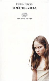 La mia pelle sporca - Rachel Trezise - Libro Einaudi 2004, Einaudi. Stile libero | Libraccio.it