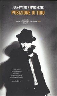 Posizione di tiro - Jean-Patrick Manchette - Libro Einaudi 2004, Einaudi. Stile libero. Noir | Libraccio.it
