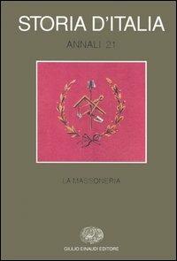 Storia d'Italia. Annali. Vol. 21: La massoneria.  - Libro Einaudi 2006, Grandi opere | Libraccio.it