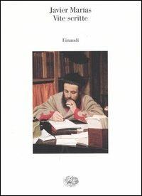 Vite scritte - Javier Marías - Libro Einaudi 2004, Saggi | Libraccio.it