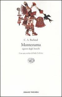 Montezuma. Signore degli Aztechi - Cottie A. Burland - Libro Einaudi 2004, Einaudi tascabili. Storia | Libraccio.it