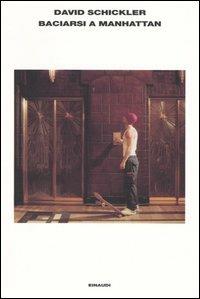 Baciarsi a Manhattan - David Schickler - Libro Einaudi 2004, L'Arcipelago Einaudi | Libraccio.it