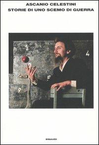 Storie di uno scemo di guerra - Ascanio Celestini - Libro Einaudi 2005, L'Arcipelago Einaudi | Libraccio.it