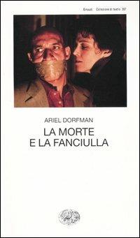 La morte e la fanciulla - Ariel Dorfman - Libro Einaudi 2004, Collezione di teatro | Libraccio.it