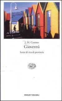 Gioventù. Scene di vita di provincia - J. M. Coetzee - Libro Einaudi 2004, Einaudi tascabili. Letteratura | Libraccio.it