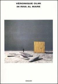 In riva al mare - Véronique Olmi - Libro Einaudi 2004, L'Arcipelago Einaudi | Libraccio.it