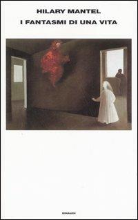 I fantasmi di una vita - Hilary Mantel - Libro Einaudi 2006, Supercoralli | Libraccio.it