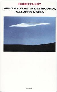 Nero è l'albero dei ricordi, azzurra l'aria - Rosetta Loy - Libro Einaudi 2004, Supercoralli | Libraccio.it