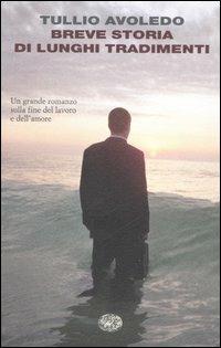 Breve storia di lunghi tradimenti - Tullio Avoledo - Libro Einaudi 2007, I coralli | Libraccio.it
