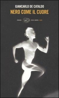 Nero come il cuore - Giancarlo De Cataldo - Libro Einaudi 2006, Einaudi. Stile libero. Noir | Libraccio.it