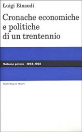 Cronache economiche e politiche di un trentennio (1893-1925). Vol. 1: 1893-1902.