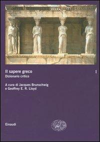 Il sapere greco. Dizionario critico. Vol. 1  - Libro Einaudi 2005, Grandi opere | Libraccio.it