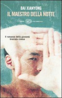 Il maestro della notte - Xianyong Bai - Libro Einaudi 2005, Einaudi. Stile libero big | Libraccio.it