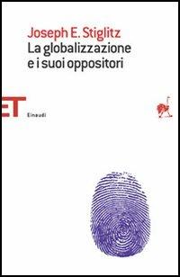 La globalizzazione e i suoi oppositori - Joseph E. Stiglitz - Libro Einaudi 2006, Einaudi tascabili. Saggi | Libraccio.it