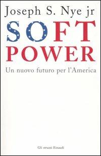 Soft Power - Joseph S. jr. Nye - Libro Einaudi 2005, Gli struzzi | Libraccio.it