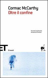Oltre il confine - Cormac McCarthy - Libro Einaudi 2006, Einaudi tascabili. Scrittori | Libraccio.it