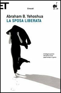 La sposa liberata - Abraham B. Yehoshua - Libro Einaudi 2006, Einaudi tascabili. Scrittori | Libraccio.it