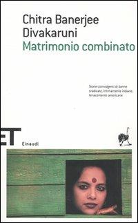 Matrimonio combinato - Chitra Banerjee Divakaruni - Libro Einaudi 2005, Einaudi tascabili. Scrittori | Libraccio.it