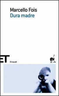 Dura madre - Marcello Fois - Libro Einaudi 2007, Einaudi tascabili. Scrittori | Libraccio.it
